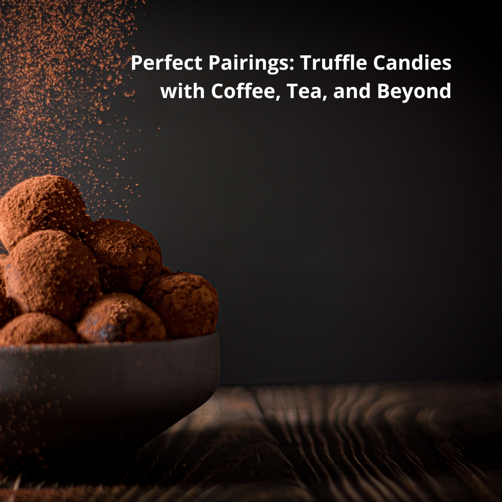 Perfect Pairings: Truffle Candies with Coffee, Tea, and Beyond